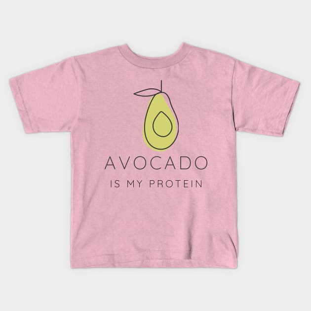 Avocado Is My Protein Kids T-Shirt by RoadTripWin